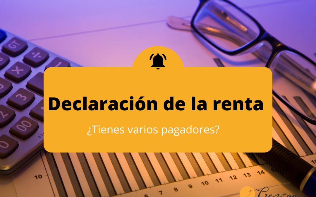 ¿Qué pasa en la Declaración de la renta cuando hay varios pagadores?